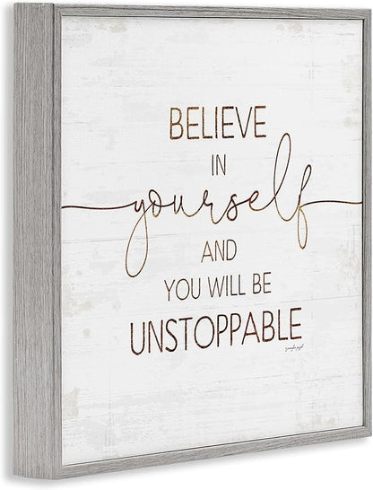 Stupell Industries Believe in Yourself Be Unstoppable Phrase Rustic Typography, Designed by Jennifer Pugh Gray Framed Wall Art, 24x24, Off- White